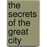 The Secrets Of The Great City by James Dabney McCabe