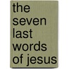 The Seven Last Words of Jesus door Romanus Cessario