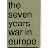 The Seven Years War In Europe by Franz A.J. Szabo