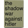 The Shadow War Against Hitler by Jeremiah Riemer