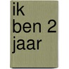 Ik ben 2 jaar