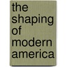 The Shaping of Modern America by Vincent P. DeSantis