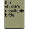 The Sheikh's Unsuitable Bride door Liz Fielding
