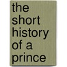 The Short History Of A Prince by Jane Hamilton
