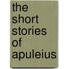 The Short Stories Of Apuleius by Joseph Brown Pike