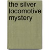 The Silver Locomotive Mystery door Edward] [Marston