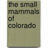 The Small Mammals Of Colorado door Edward Royal Warren