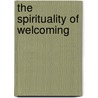 The Spirituality Of Welcoming door Ron Wolfson