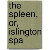The Spleen, Or, Islington Spa by George Colman