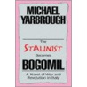The Stalinist Becomes Bogomil by Michael Yarbrough