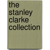 The Stanley Clarke Collection by Unknown