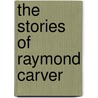The Stories Of Raymond Carver door Kirk Nesset