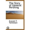 The Story Of General Pershing by Everett T. Tomlinson