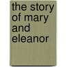 The Story Of Mary And Eleanor door Dr. Esther M. Pearson