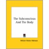 The Subconscious And The Body door William Walker Atkinson