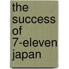 The Success of 7-Eleven Japan door Tai Nejo