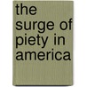 The Surge of Piety in America door A. Roy Eckardt