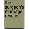 The Surgeon's Marriage Rescue door Leah Martyn