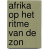 Afrika op het ritme van de zon