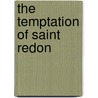 The Temptation Of Saint Redon door Stephen Eisenman