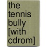 The Tennis Bully [with Cdrom] door Charles Hellman