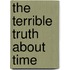 The Terrible Truth About Time