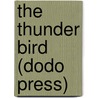 The Thunder Bird (Dodo Press) by Bertha Muzzy Bower