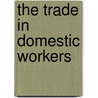 The Trade in Domestic Workers door Onbekend