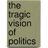 The Tragic Vision Of Politics by Richard Ned Lebow