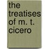 The Treatises Of M. T. Cicero