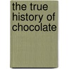 The True History Of Chocolate door Sophie D. Coe