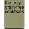 The Truly Grain-Free Cookbook door Julianne Marie Powers
