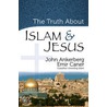 The Truth about Islam & Jesus door John Ankerberg