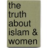The Truth about Islam & Women door John Ankerberg
