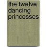 The Twelve Dancing Princesses door The Brothers Grimm