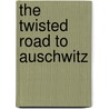 The Twisted Road to Auschwitz by Karl A. Schleunes