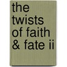 The Twists Of Faith & Fate Ii by Michael A. Blanchard