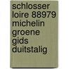Schlosser Loire 88979 Michelin Groene gids Duitstalig door Nvt
