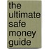 The Ultimate Safe Money Guide