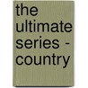 The Ultimate Series - Country door Onbekend