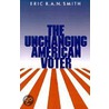 The Unchanging American Voter door Eric R.A.N. Smith