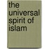 The Universal Spirit of Islam