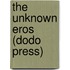 The Unknown Eros (Dodo Press)