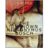 The Unknown Hieronymous Bosch door Kurt Falk