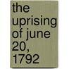 The Uprising Of June 20, 1792 by . Anonymous