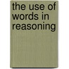 The Use Of Words In Reasoning door Onbekend