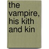 The Vampire, His Kith And Kin door Montague Summers