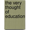 The Very Thought Of Education door Deborah P. Britzman