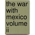 The War With Mexico Volume Ii