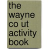 The Wayne Co Ut Activity Book door Onbekend